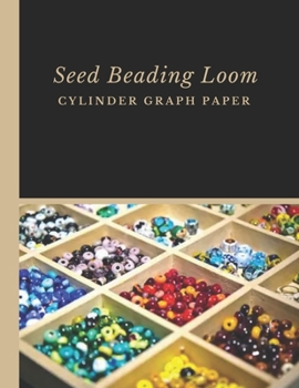 Paperback Seed Beading Loom Cylinder Graph Paper: Bonus Materials List Sheets Included for Each Seed Bead Looming Graph Pattern Design Book