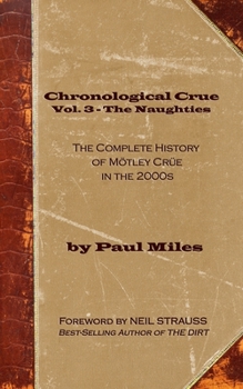 Paperback Chronological Crue Vol. 3 - The Naughties: The Complete History of Mötley Crüe in the 2000s Book