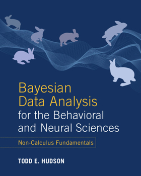 Paperback Bayesian Data Analysis for the Behavioral and Neural Sciences: Non-Calculus Fundamentals Book