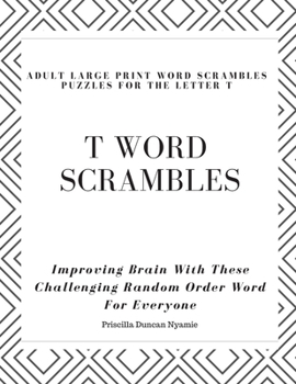 Paperback T Word Scrambles - Adult Large Print Word Scrambles Puzzles for the Letter T: Improving Brain With These Challenging Random Order Word For Everyone Book