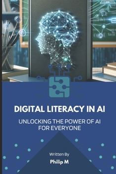 Paperback Digital Literacy in AI: Unlocking the Power of AI for Everyone Book