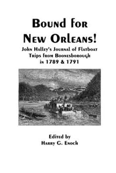 Paperback Bound for New Orleans! John Halley's Journal of Flatboat Trips from Boonesborough in 1789 & 1791 Book