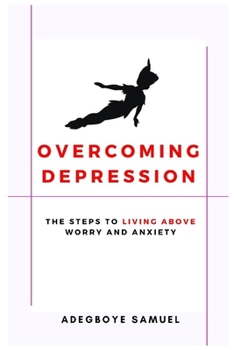 Paperback Overcoming Depression: The Steps to Living Above Worry and Anxiety Book