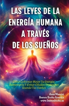 Paperback Las Leyes de la Energía Humana A Través de los Sueños: Cómo Gestionar Mejor Tu Energía, Aumentarla Y Evitar Estados Depresivos Usando Tus Sueños [Spanish] Book