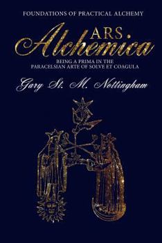 Paperback ARS ALCHEMICA - Foundations of Practical Alchemy: Being a Prima in the Paracelsian Arte of Solve et Coagula Book