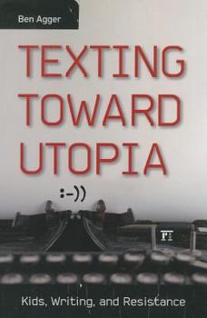 Paperback Texting Toward Utopia: Kids, Writing, and Resistance Book