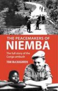Paperback The Peacemakers of Niemba: The Full Story of the Congo Ambush Book