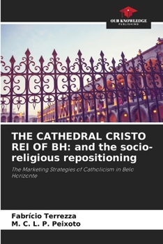 Paperback The Cathedral Cristo Rei of Bh: and the socio-religious repositioning Book