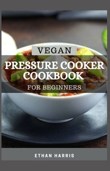 Paperback Vegan Pressure Cooker Cookbook for Beginners Book