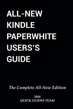 Paperback All-New Kindle Paperwhite User's Guide: THE COMPLETE ALL-NEW EDITION: The Ultimate Manual To Set Up, Manage Your E-Reader, Advanced Tips And Tricks Book