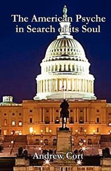 Paperback The American Psyche in Search of its Soul: A Meditation on Government, Business, Science, Education, Media and Family Book