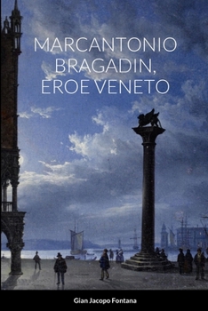 Paperback Marcantonio Bragadin, Eroe Veneto: Contributi di Anonimo Pontino e Maurizio Rossetti [Italian] Book