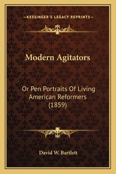 Paperback Modern Agitators: Or Pen Portraits Of Living American Reformers (1859) Book