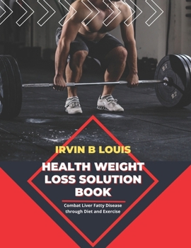 Paperback Health Weight Loss Solution Book: Combat Liver Fatty Disease through Diet and Exercise Book