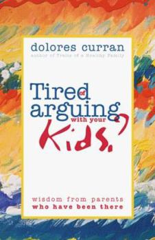 Paperback Tired of Arguing with Your Kids?: Wisdom from Parents Who Have Been There Book