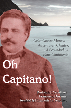 Paperback Oh Capitano!: Celso Cesare Moreno--Adventurer, Cheater, and Scoundrel on Four Continents Book