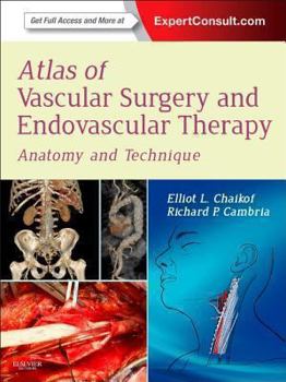 Atlas of Vascular Surgery and Endovascular Therapy E-Book: Anatomy and Technique