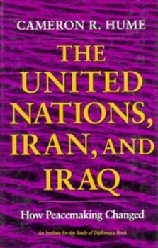 Hardcover United Nations, Iran, and Iraq: How Peacemaking Changed Book