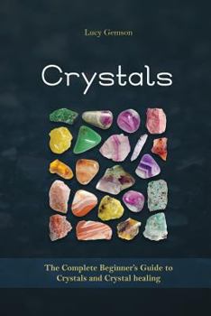 Paperback Crystals: The Complete Beginner's Guide to Crystals and Crystal Healing Book