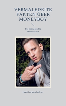 Paperback Vermaledeite Fakten über Moneyboy: Das penisgeprellte Maskotzchen [German] Book