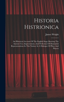 Historia Histrionica: An Historical Account of the English-stage