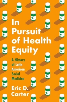 In Pursuit of Health Equity: A History of Latin American Social Medicine