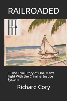 Paperback RAILROADED - The True Story of One Man's Fight With the Criminal Justice System Book