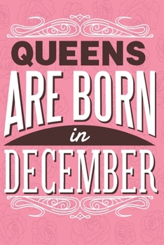 Queens Are Born In December: Beautiful blank Notebook with Birthday Quote. 150 blank pages with lines measures 6 X 9 inches (15,24 cm X 22,86 cm )