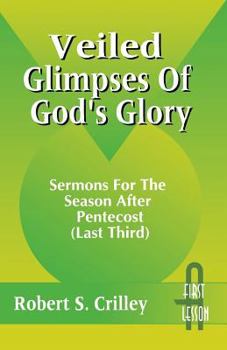 Paperback Veiled Glimpses of God's Glory: Sermons for the Season After Pentecost (Last Third): First Lesson: Cycle a Book