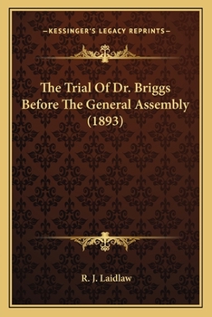 The Trial Of Dr. Briggs Before The General Assembly