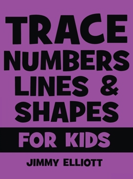 Trace Numbers Lines and Shapes For Kids: A Beginner Kids Tracing Workbook for Toddlers, Preschool, Pre-K & Kindergarten Boys & Girls - Children's Activity Book - Learning to Trace