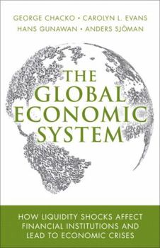 Paperback The Global Economic System: How Liquidity Shocks Affect Financial Institutions and Lead to Economic Crises Book