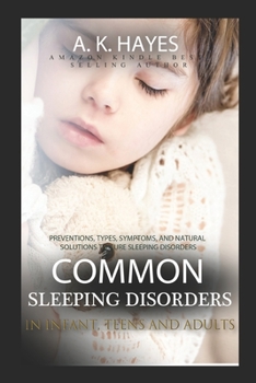 Paperback Common Sleeping Disorders in Infant, Teens and Adults: Preventions, Types, Symptoms, And Natural Solutions To Cure Sleeping Disorders Book