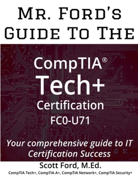 Paperback Mr. Ford's Guide To The CompTIA Tech+ Certification FC0-U71 Book
