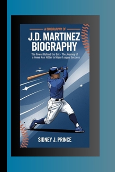 Paperback J.D Martinez Biography: The Power Behind the Bat - The Journey of a Home Run Hitter to Major League Success Book