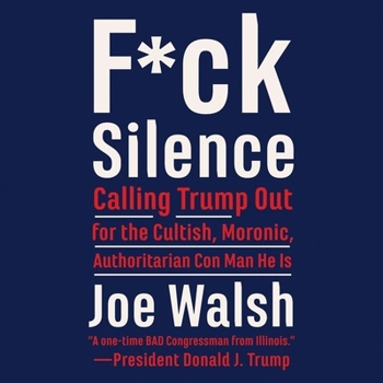 Audio CD F*ck Silence: Calling Trump Out for the Cultish, Moronic, Authoritarian Con Man He Is Book