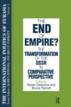 Paperback The International Politics of Eurasia: v. 9: The End of Empire? Comparative Perspectives on the Soviet Collapse Book