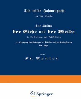 Paperback Die Kultur Der Eiche Und Der Weide in Verbindung Mit Feldfrüchten Zur Erhöhung Des Ertrages Der Wälder Und Zur Verbesserung Der Jagd: Die Wilde Fasane [German] Book