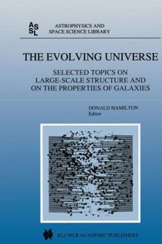 Hardcover The Evolving Universe: Selected Topics on Large-Scale Structure and on the Properties of Galaxies Book