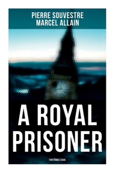 Paperback A Royal Prisoner: Fantômas Saga Book