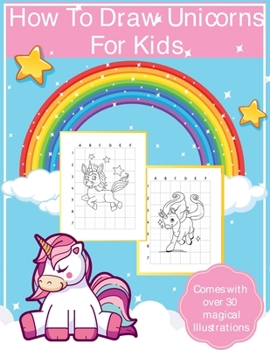 Paperback How To Draw Unicorns For Kids: Art Activity Book for Kids Of All Ages Draw Cute Mythical Creatures Unicorn Sketchbook Book