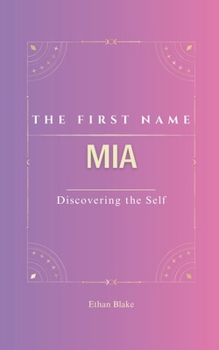 Paperback MIA: The First Name Mia Psychogenealogy Origin & Etymology A Trendy GIFT Book Transgenerational, A Discovery of Self. Book