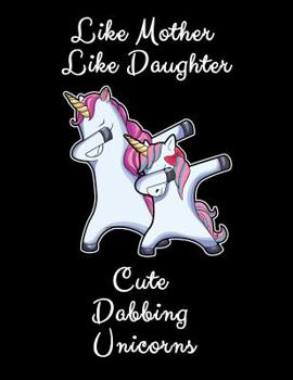 Like Mother Like Daughter Cute Dabbing Unicorn: A Cute Mother And Daughter Matching Unicorns Notepad And Composition Book