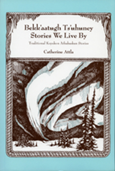 Paperback Bekk'aatugh Ts'uhuney/Stories We Live by: Traditional Koyukon Athabaskan Stories Book