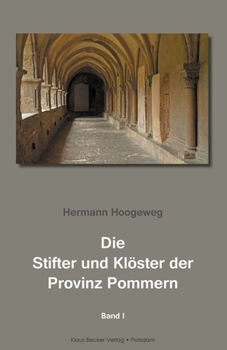 Die Stifter und Klöster der Provinz Pommern, Band I: Stettin 1924 (German Edition)