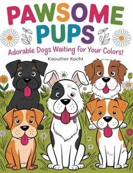 Paperback Pawsome Pups: Adorable Dogs Waiting for Your Colors! Book