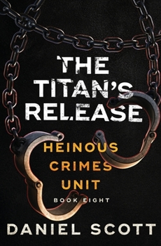 Paperback The Titan's Release: Heinous Crimes Unit Book 8 Book