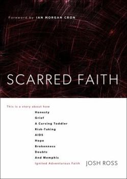 Paperback Scarred Faith: This Is a Story about How Honesty, Grief, a Cursing Toddler, Risk-Taking, Aids, Hope, Brokenness, Doubts, and Memphis Book