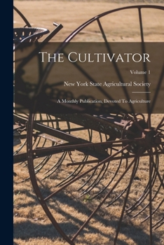 Paperback The Cultivator: A Monthly Publication, Devoted To Agriculture; Volume 1 Book