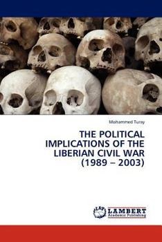 Paperback The Political Implications of the Liberian Civil War (1989 - 2003) Book